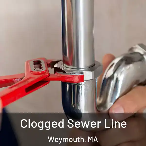  Clogged Sewer Line Weymouth, MA