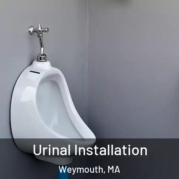  Urinal Installation Weymouth, MA