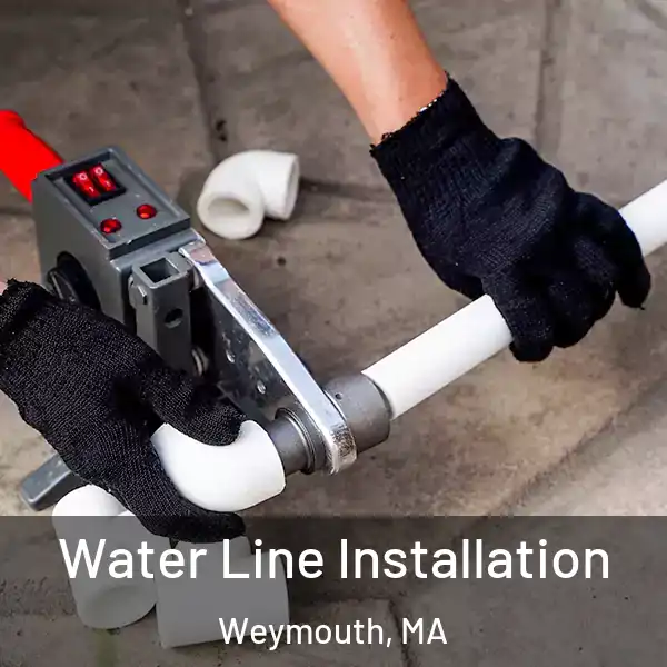  Water Line Installation Weymouth, MA